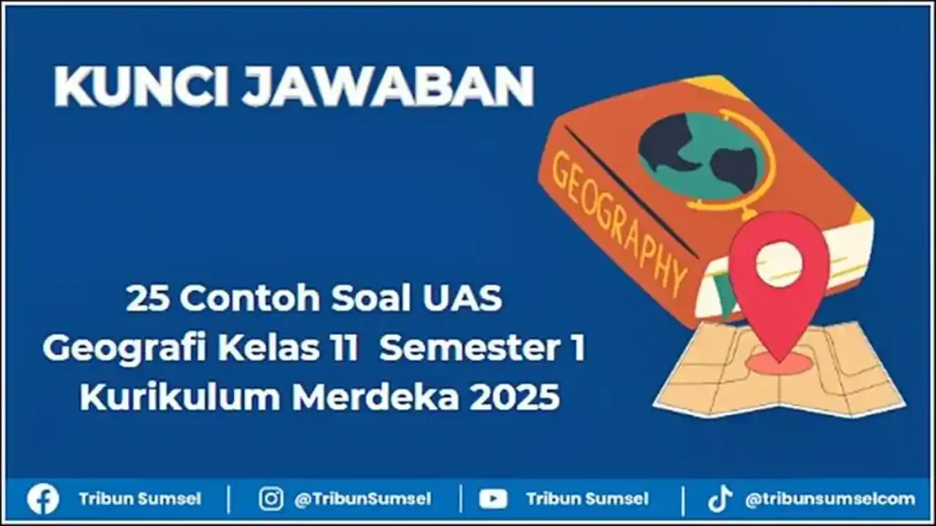 3 Rahasia Soal UAS Geografi Kelas XI Semester 1 dan Kunci Jawaban 2026