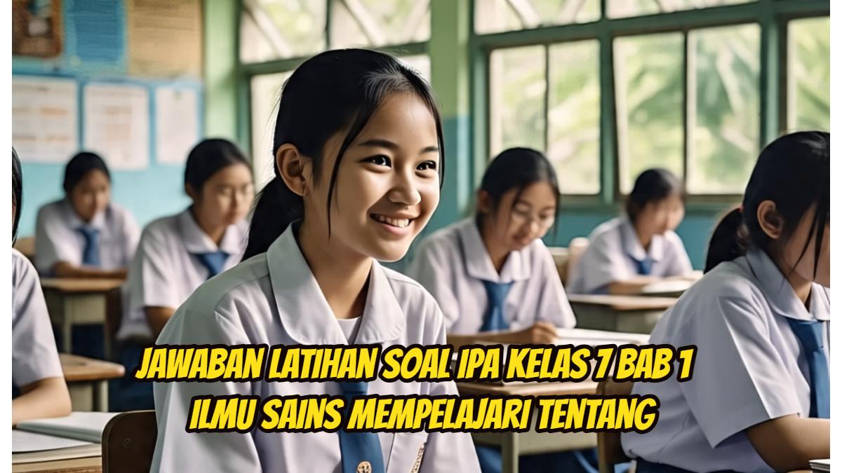 Jawaban Latihan Soal IPA Kelas 7 Bab 1 Ilmu Sains Mempelajari Tentang