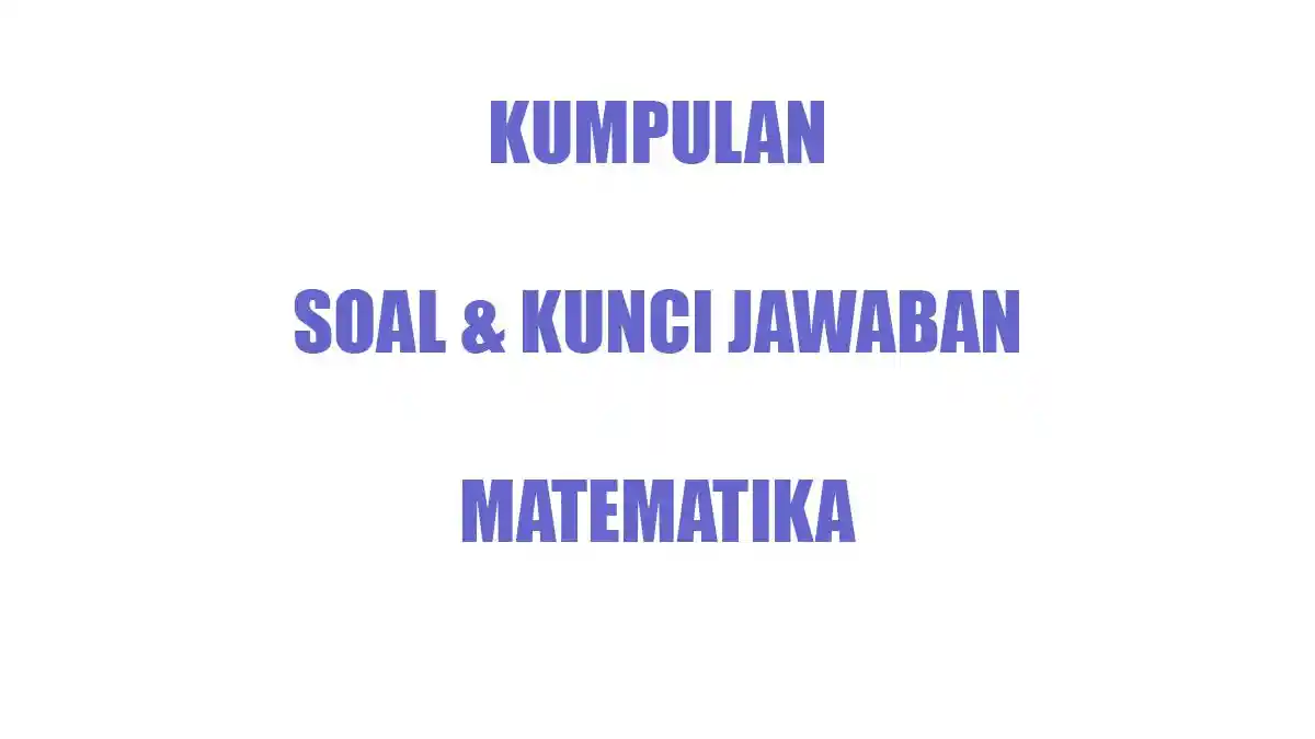 50 Soal Matematika Kelas 11 Ulangan Ujian Semester 2 Terbaru Tahun 2026