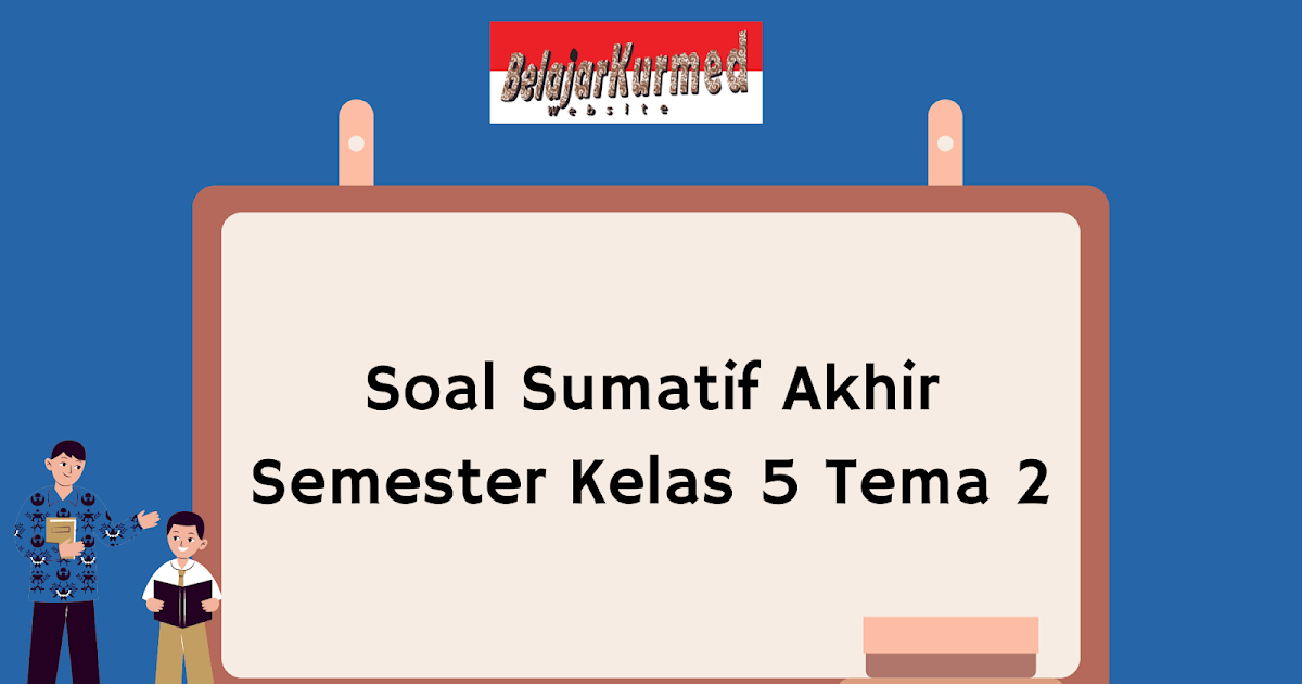 Rahasia Skor Sempurna Kerjakan Soal Akhir Semester 2 Kelas 5 KTSP Agar Anak Juara